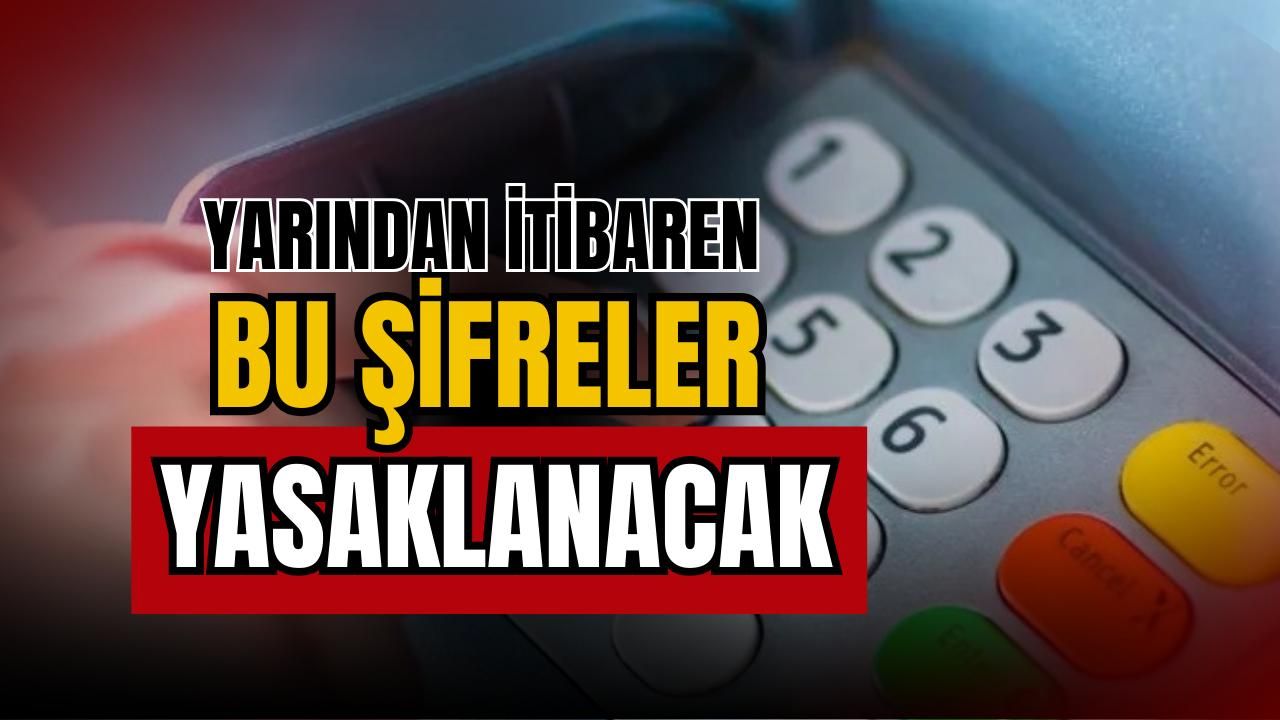Yarından itibaren bu şifreler yasaklanacak