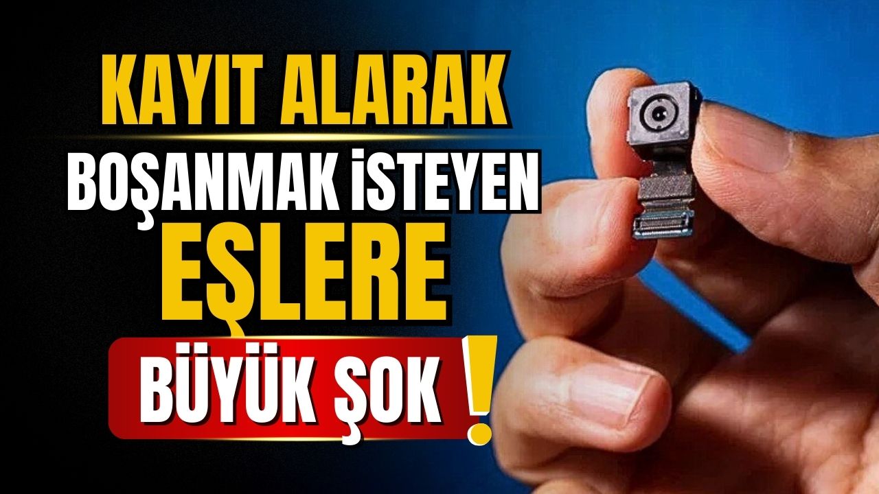 Kayıt alarak boşanmak isteyenlere büyük şok!