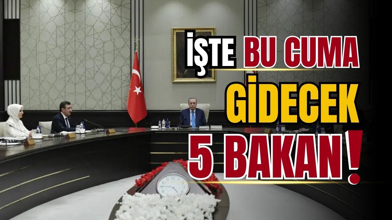 İşte gidecek 5 bakan!