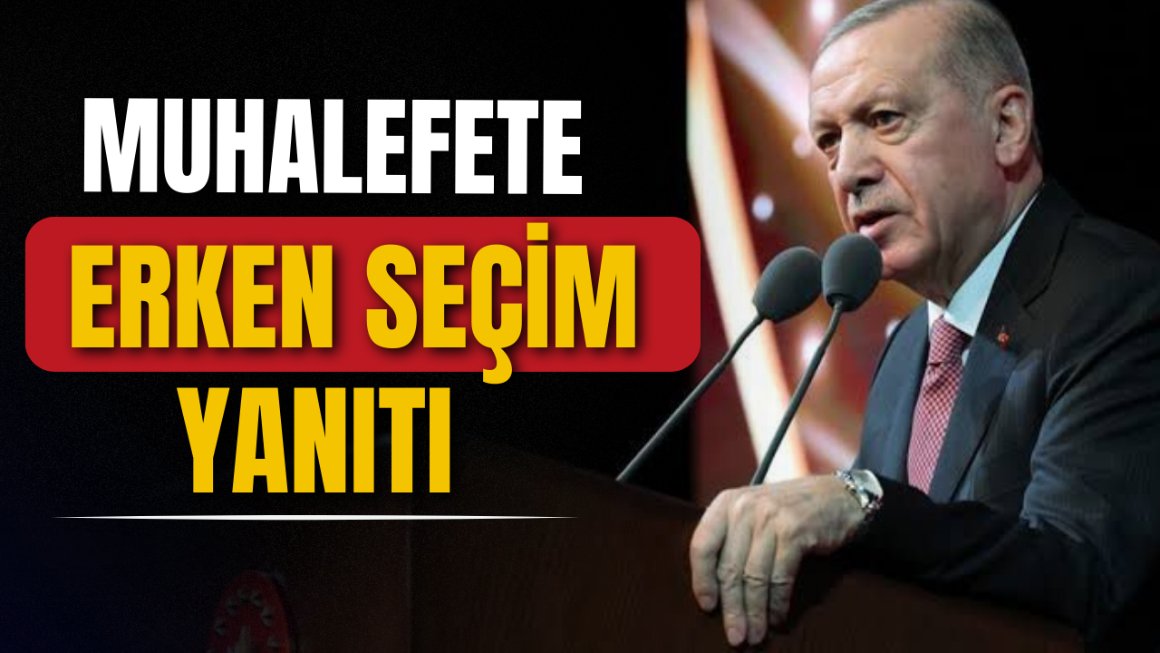 Erdoğan'dan muhalefete erken seçim yanıtı