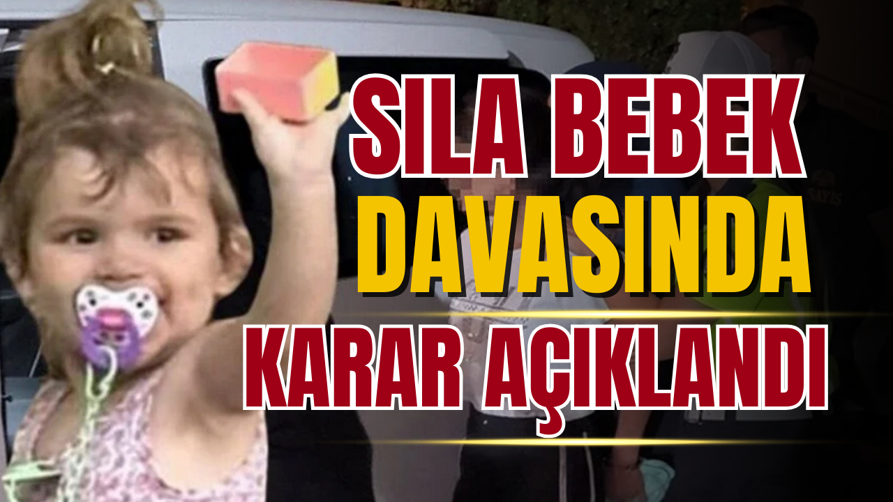 Sıla bebek davasında karar açıklandı!