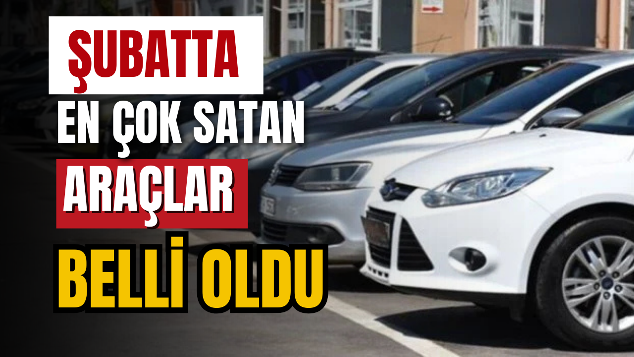 Şubatta en çok satan araçlar belli oldu
