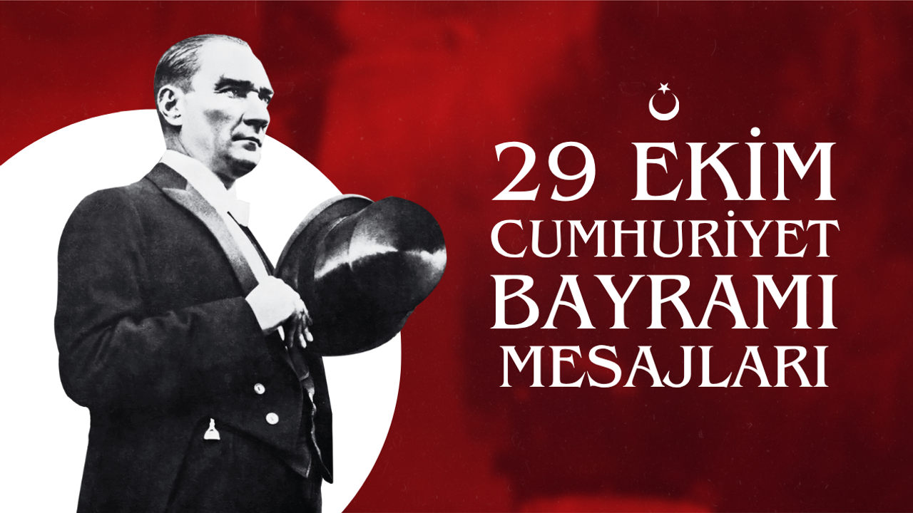 29 EKİM CUMHURİYET BAYRAMI MESAJLARI 2025! “Benim En Büyük Eserim Cumhuriyettir!” Atatürk’ün Unutulmaz Sözleriyle