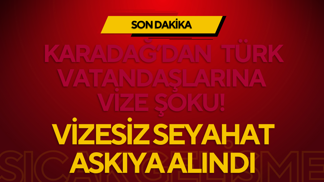Karadağ’dan Türk Vatandaşlarına Vize Şoku! Vizesiz Seyahat Askıya Alındı