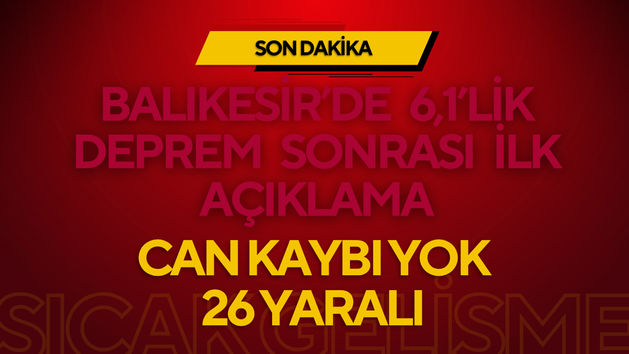 Balıkesir’de 6,1’lik Deprem Sonrası İlk Açıklama: Can Kaybı Yok, 26 Yaralı