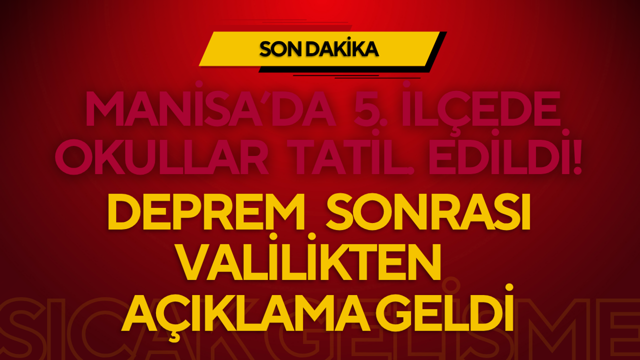 Manisa’da 5 İlçede Okullar Tatil Edildi! Deprem Sonrası Valilikten Açıklama Geldi