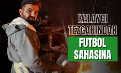 Kalaycı tezgahından futbol sahasına