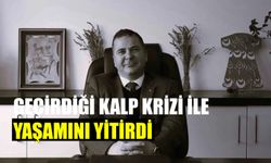 Geçirdiği kalp krizi ile yaşamını yitirdi