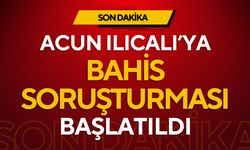 Acun Ilıcalı’ya yasadışı bahis soruşturması!