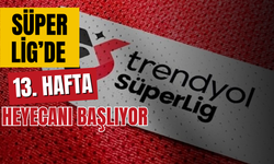 Trendyol Süper Lig’de 13. hafta heyecanı yaşanacak