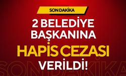 Aynı ildeki iki belediye başkanına birden hapis cezası verildi