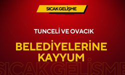 Tunceli ve Ovacık belediyelerine kayyum atandı