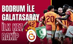 Bodrum FK ile Galatasaray tarihlerinde ilk kez karşılaşacak