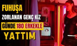 17 yaşında fuhuşa zorlanan genç kız: Bir günde 180 erkekle birlikte oldum