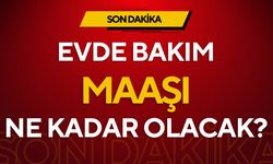 2025 evde bakım maaşı ne kadar olacak?