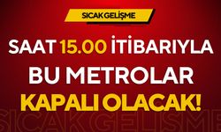 İstanbul'da o metrolar kapanacak