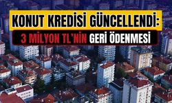 Konut kredisi güncellendi: 3 milyon TL’nin geri ödemesi