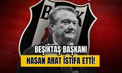 Beşiktaş Başkanı Hasan Arat istifa etti