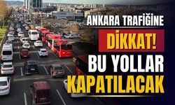 Ankara'da yarın trafik akışına dikkat!