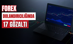 ‘Forex Yatırımı’ dolandırıcılığı: 17 şüpheli gözaltında