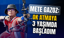 Mete Gazoz: Okçuluğa 3 yaşında başladım