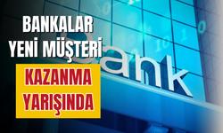 Bankalar yeni müşteri kazanma yarışında