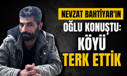 Nevzat Bahtiyar’ın ailesi köyü terk etti