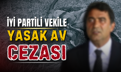 İYİ Partili vekilin de aralarında olduğu 4 kişiye yasak av cezası