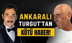 Ankaralı Turgut, hayatını kaybetti