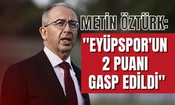 Metin Öztürk: Eyüp’ün hakkı yendi, 2 puanı gasp edildi