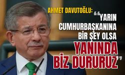 Ahmet Davutoğlu: Yarın cumhurbaşkanına bir şey olsa yanında biz dururuz