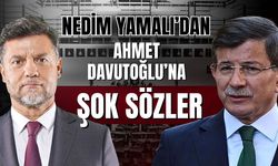 Nedim Yamalı’dan Ahmet Davutoğlu’na şok sözler