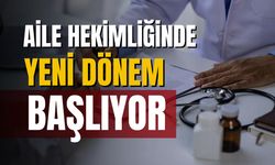 Aile hekimliğinde yeni dönem başlıyor