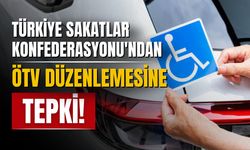 Türkiye Sakatlar Konfederasyonu, ÖTV düzenlemesine tepki gösterdi