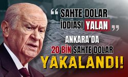 Bahçeli "Yalan" dedi, 20 bin sahte dolar ele geçirildi