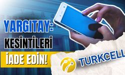 Yargıtay’dan emsal Turkcell kararı!