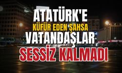 Atatürk'e küfür eden kişiye çevredekiler müdahale etti