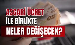 Asgari ücret ile birlikte hesaplar yeniden yapılacak