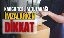 Kargo teslim tutanağı imzalarken dolandırılmayın