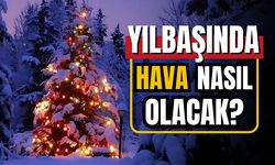 Yılbaşında hava nasıl olacak? İşte hava durumu tahminleri!