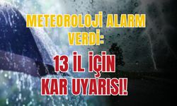 Meteoroloji’den 13 il için kar uyarısı!