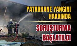 Yatakhane yangını hakkında soruşturma başlatıldı