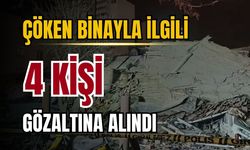 Çöken binayla ilgili 4 kişi gözaltına alındı