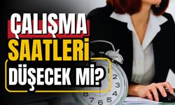 Çalışma saatleri düşecek mi?