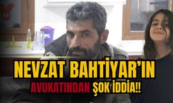 Nevzat Bahtiyar'ın avukatından yeni iddialar!