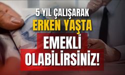 Erken yaşta emekli olma fırsatı!