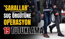 'Sarallar' Operasyonu:31 Gözaltı, 19 Tutuklama