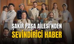 Şakir Paşa Ailesi dizisinden güzel haber geldi!