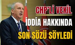 CHP'li vekil iddia hakkında son sözü söyledi