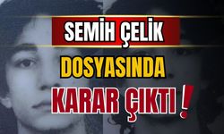 Semih Çelik dosyasında karar çıktı!